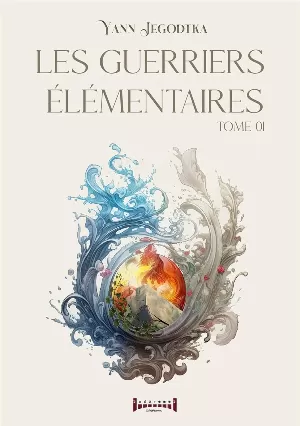 Yann Jegodtka - Les guerriers élémentaires, Tome 1